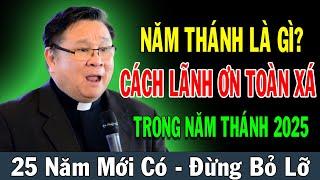 NĂM THÁNH LÀ GÌ? - CÁCH LÃNH ƠN TOÀN XÁ TRONG NĂM THÁNH 2025 - Lm Matthew Nguyễn Khắc Hy