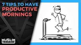 7 Tips to Have Productive Mornings