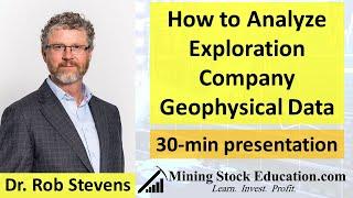 How to Analyze Exploration Company Geophysical Data with Dr. Rob Stevens (Ph.D., P.Geo.)