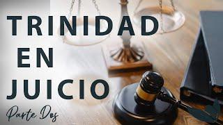 La Trinidad en Juicio - Parte 2 - Ministerio Pasión por la Verdad