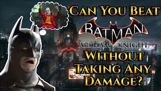 Can You Beat Batman: Arkham Knight Without Taking Any Damage?