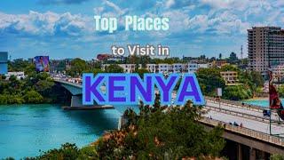 Top Places To Visit In KENYA| Wonders of Kenya| Top 7 Must Visit Places In Kenya| 4K Travel Video