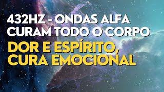 432Hz - ONDAS ALFA CURAM TODO O CORPO E ESPÍRITO - CURA EMOCIONAL - FÍSICA - MENTAL E ESPIRITUAL