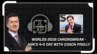 Worlds 2016 Chronobreak - H2K's 4-0 Day with Coach pr0lly | JLXP - Ep 23