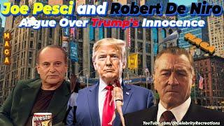 Robert De Niro & Joe Pesci Argue Over Trump's Innocence!