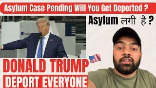 Asylum Case Pending | Donald Trump Will Deport | Is Deportation Possible ? Are you Illegal Immigrant