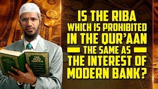 Is the Riba which is Prohibited in the Quran the same as the Interest of Modern Bank? - Zakir Naik