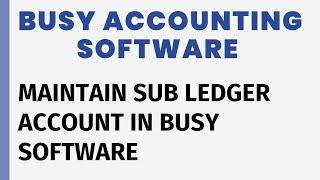 SUB LEDGER CREATION IN BUSY SOFTWARE