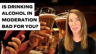 Is Drinking Alcohol in Moderation Bad for You?