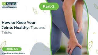 Dr. Kumar’s Lifestyle Centre | How to Keep Your Joints Healthy: Tips and Tricks – Part 2