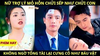 Nữ Trợ Lý Mỏ Hỗn Chửi Sếp Như Chửi Con, Không Ngờ Tổng Tài Lại Cưng Cô Như Báu Vật - review phim hay