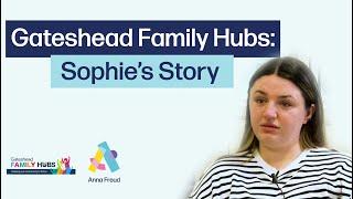 Gateshead Family Hubs: Sophie's story