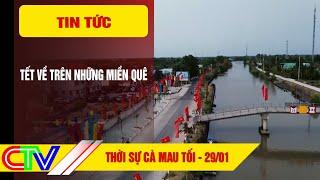 THỜI SỰ CÀ MAU TỐI 29-01-2025 | TẾT VỀ TRÊN NHỮNG MIỀN QUÊ.
