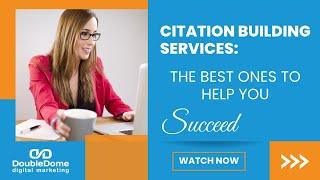 Citation Building Services: The Best Ones to Help You Succeed