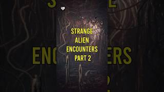 Strange Alien Encounters Part 2 #lab360 #alien #uap #mysterious #shorts