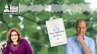 Unraveling the Power of Beautiful Questions - Warren Berger | The Brainy Business podcast ep 340