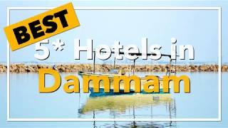  Best 5 star Hotels in Dammam, Saudi Arabia