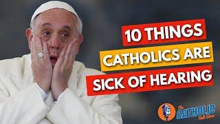 10 Things Catholics Are Sick Of Hearing | The Catholic Talk Show