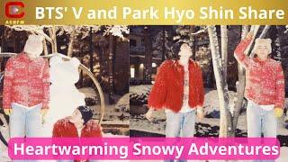 BTS' V and Park Hyo Shin Share Heartwarming Snowy Adventures - ACNFM News