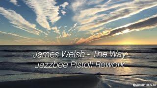 The Way (Jazzbee Pistoli Rework) James Welsh