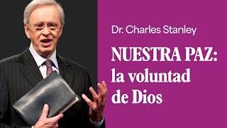 Nuestra paz: la voluntad de Dios – Dr. Charles Stanley