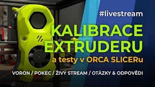 Kalibrace Extruderu a následné testy v Orca Sliceru #livestream