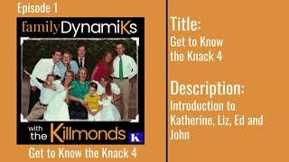 Family DynamiKs EPISODE 1 “Get to Know the Knack 4” Introduction to Katherine, Liz, Ed and John.