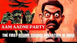 Aam Aadmi Party: The First Regime Change Operation in India