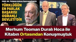 "Osmanlı, Türklüğün En Büyük Başarısıdır" Rahmetli Teoman Duralı İle Kitabın Ortasından Konuşmuştuk