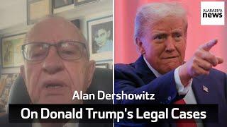 Alan Dershowitz: 'The Legal Cases Won't Effect His Presidency' | Donald Trump's Former Lawyer Reacts