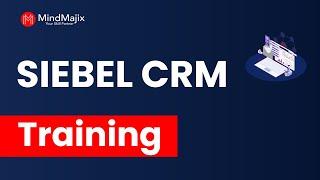 SIEBEL CRM Training | SIEBEL CRM Online Certification Course | What Is CRM - MindMajix
