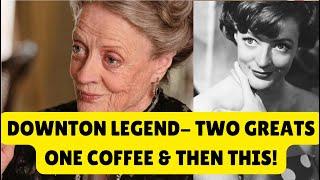 DAME MAGGIE - ONE COFFEE ,2 LEGENDS & THIS HAPPENED -  #maggiesmith #downton #downtonabbeymovie