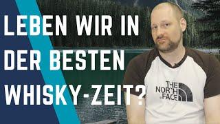 Genug gemeckert? Leben wir in der besten Zeit für Whisky Genießer EVER?