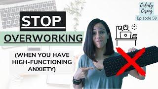 How To Stop Overworking With High Functioning Anxiety