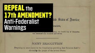 Repeal the 17th Amendment: Ignored Anti-Federalist Warnings on the Senate