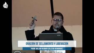 ORACIÓN DE SELLAMIENTO Y LIBERACIÓN | Padre Wilson Hernan Salazar Hernandez