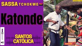 Katonde -SASSA TCHOKWE |Santos Católica| 