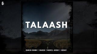 TALAASH - Danish Roomi | Shareh | Nabeel Akbar | Jokhay