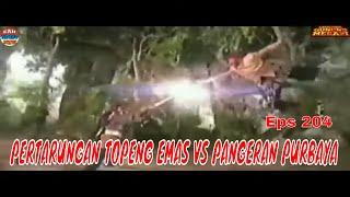 MAK LAMPIR EPS 204 - PERTARUNGAN TOPENG EMAS  vs PANGERAN PURBAYA