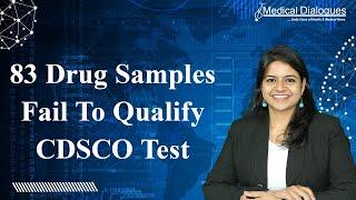 83 Drug Samples Fail To Qualify CDSCO Test