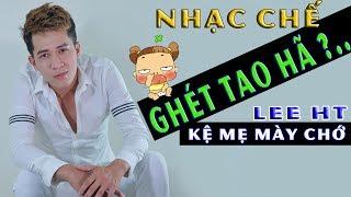 PARODY ll Mày Ghét Tao ? Thì Làm Gì Được Nhau ll LEE HT OFFICIAL