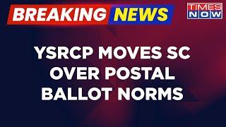 YSRCP Moves To Supreme Court Over Postal Ballot Norms Relaxation In Andhra Pradesh | Breaking News