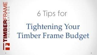 6 Tips to Help Tighten Your Timber Frame Budget