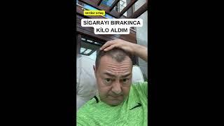 SERDAR ORTAÇ SİGARAYI BIRAKINCA KİLO ALDIM #serdarortac