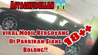 Video Viral!!! Mobil Goyang Di Parkiran Siang Bolong!! Aduh-Aduh...
