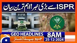 ISPR Latest Statement - Quaid-e-Azam Day | Geo News 8 AM Headlines (25 Dec 24)