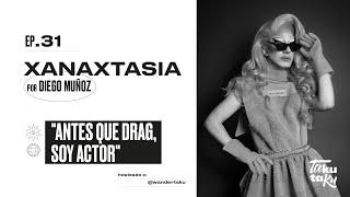 EP.31 XANAXTASIA - "Antes que drag, soy actor"