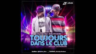 DaLektro Brothers - Toujours Dans Le Club ( DBLM ) HD