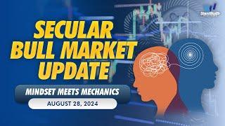 Mindset Meets Mechanics - Secular Bull Market Update | August 28, 2024