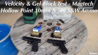 Velocity and Gel Block Test - Magtech Hollow Point 10mm & .40 S&W Ammo @SGAmmo